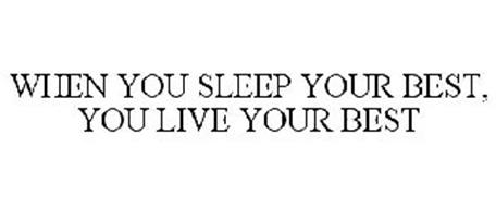 WHEN YOU SLEEP YOUR BEST, YOU LIVE YOUR BEST