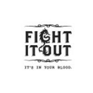 FIGHT IT OUT IT'S IN YOUR BLOOD.