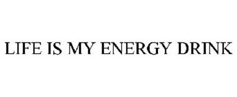 LIFE IS MY ENERGY DRINK