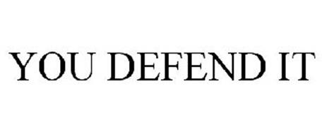 YOU DEFEND IT