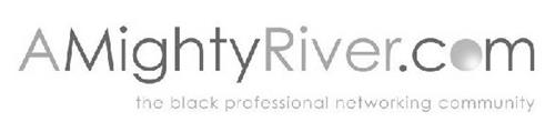 A MIGHTY RIVER.COM THE BLACK PROFESSIONAL NETWORKING COMMUNITY