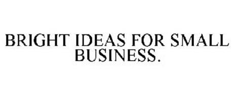 BRIGHT IDEAS FOR SMALL BUSINESS.