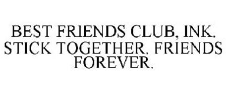 BEST FRIENDS CLUB, INK. STICK TOGETHER. FRIENDS FOREVER.