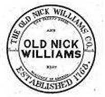 THE OLDEST HOUSE AND OLD NICK WILLIAMS BEST WHISKEY IN AMERICA. THE OLD NICK WILLIAMS CO. ESTABLISHED 1768