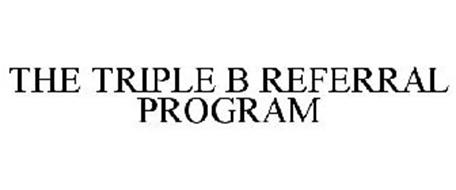 THE TRIPLE B REFERRAL PROGRAM