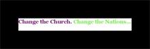 CHANGE THE CHURCH. CHANGE THE NATIONS...