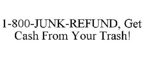 1-800-JUNK-REFUND, GET CASH FROM YOUR TRASH!