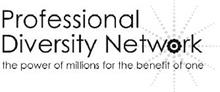 PROFESSIONAL DIVERSITY NETWORK THE POWER OF MILLIONS FOR THE BENEFIT OF ONE