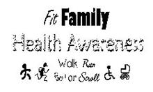 FIT FAMILY HEALTH AWARENESS WALK RUN ROLL OR STROLL