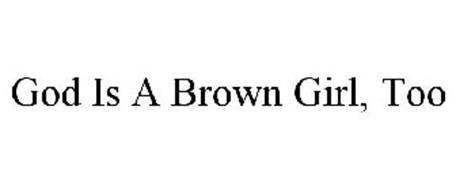 GOD IS A BROWN GIRL, TOO