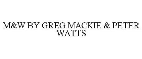 M&W BY GREG MACKIE & PETER WATTS