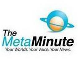 THE METAMINUTE YOUR WORLDS. YOUR VOICE. YOUR NEWS.