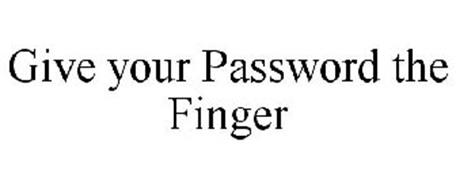 GIVE YOUR PASSWORD THE FINGER