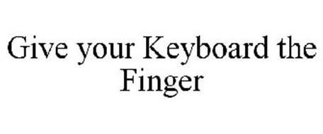 GIVE YOUR KEYBOARD THE FINGER