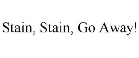 STAIN, STAIN, GO AWAY!