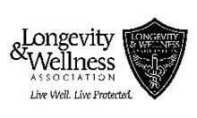 LONGEVITY & WELLNESS ASSOCIATION LIVE WELL. LIVE PROTECTED. LONGEVITY & WELLNESS ASSOCIATION