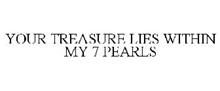 YOUR TREASURE LIES WITHIN MY 7 PEARLS