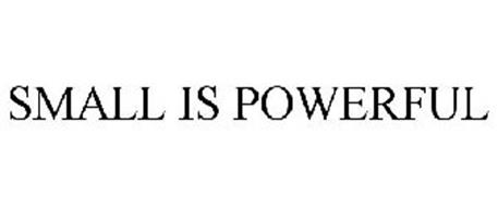 SMALL IS POWERFUL