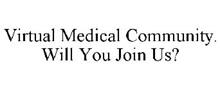 VIRTUAL MEDICAL COMMUNITY. WILL YOU JOIN US?