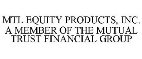 MTL EQUITY PRODUCTS, INC. A MEMBER OF THE MUTUAL TRUST FINANCIAL GROUP