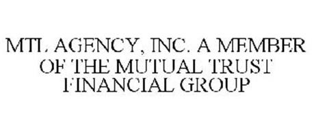 MTL AGENCY, INC. A MEMBER OF THE MUTUAL TRUST FINANCIAL GROUP