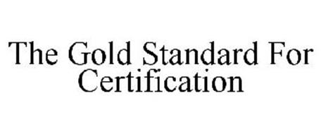 THE GOLD STANDARD FOR CERTIFICATION
