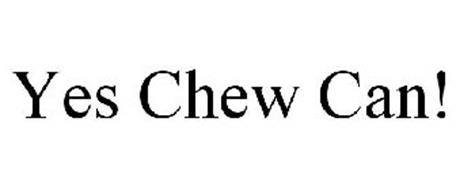 YES CHEW CAN!