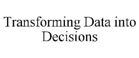 TRANSFORMING DATA INTO DECISIONS