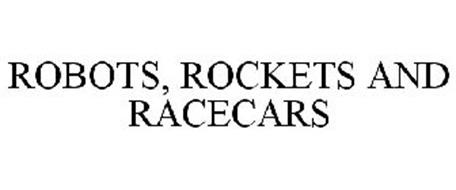 ROBOTS, ROCKETS AND RACECARS