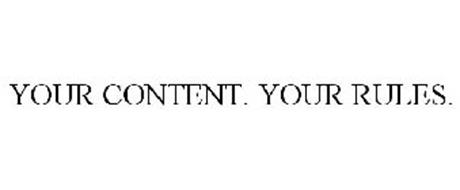YOUR CONTENT. YOUR RULES.