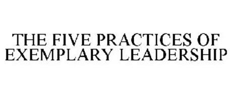 THE FIVE PRACTICES OF EXEMPLARY LEADERSHIP