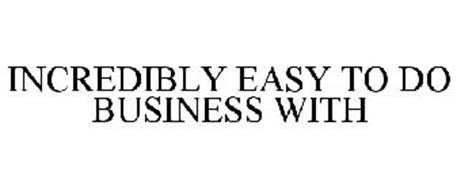 INCREDIBLY EASY TO DO BUSINESS WITH