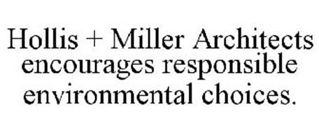 HOLLIS + MILLER ARCHITECTS ENCOURAGES RESPONSIBLE ENVIRONMENTAL CHOICES.