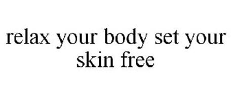 RELAX YOUR BODY SET YOUR SKIN FREE