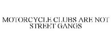 MOTORCYCLE CLUBS ARE NOT STREET GANGS