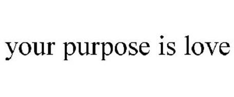 YOUR PURPOSE IS LOVE