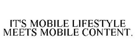 IT'S MOBILE LIFESTYLE MEETS MOBILE CONTENT.