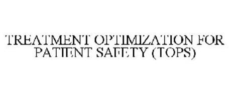 TREATMENT OPTIMIZATION FOR PATIENT SAFETY (TOPS)
