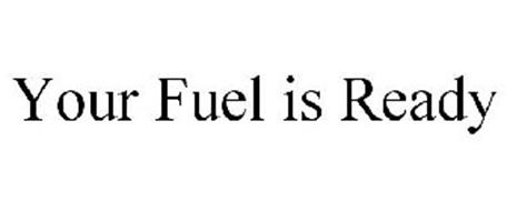 YOUR FUEL IS READY