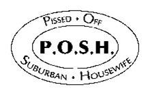 P.O.S.H. PISSED OFF SUBURBAN HOUSEWIFE