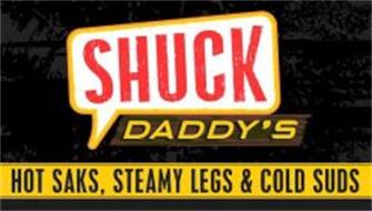 SHUCK DADDY'S HOT SAKS, STEAMY LEGS & COLD SUDS