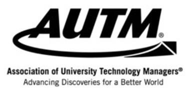 AUTM ASSOCIATION OF UNIVERSITY TECHNOLOGY MANAGERS ADVANCING DISCOVERIES FOR A BETTER WORLD