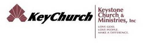 KEYCHURCH KEYSTONE CHURCH AND MINISTRIES, INC. LOVE GOD. LOVE PEOPLE. MAKE A DIFFERENCE.