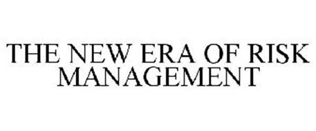 THE NEW ERA OF RISK MANAGEMENT