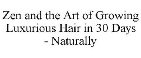 ZEN AND THE ART OF GROWING LUXURIOUS HAIR IN 30 DAYS - NATURALLY