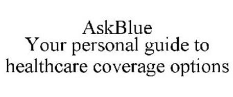 ASKBLUE YOUR PERSONAL GUIDE TO HEALTHCARE COVERAGE OPTIONS
