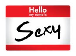HELLO MY NAME IS SEXY