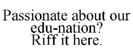 PASSIONATE ABOUT OUR EDU-NATION? RIFF IT HERE.