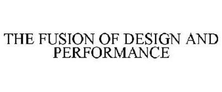 THE FUSION OF DESIGN AND PERFORMANCE