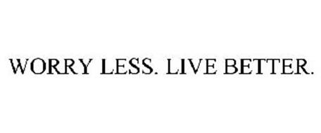 WORRY LESS. LIVE BETTER.